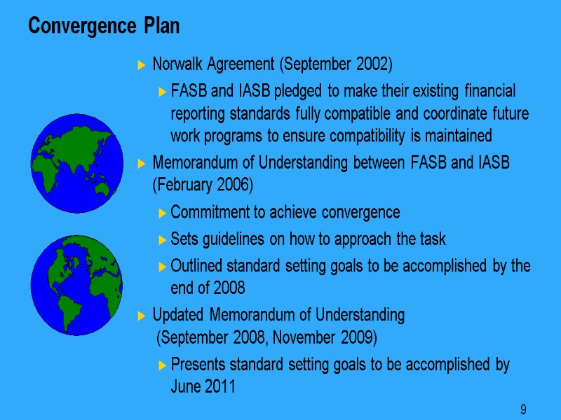 9 Convergence Plan Norwalk Agreement (September 2002) FASB and IASB pledged to make their